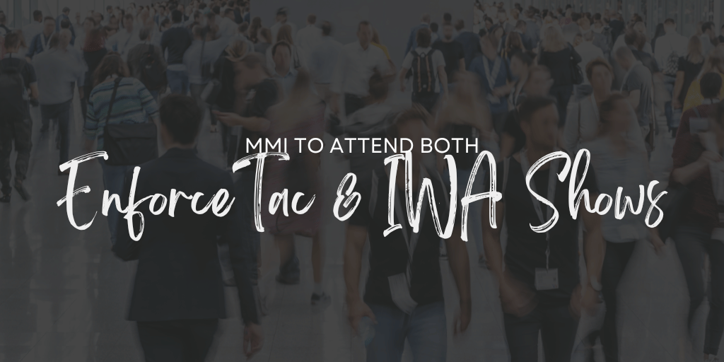 MMI to Attend Both EnforceTac & IWA Shows